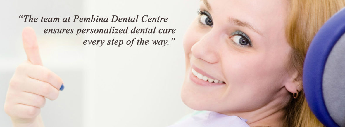 The team at Pembina Dental Centre ensures personalized dental care every step of the way